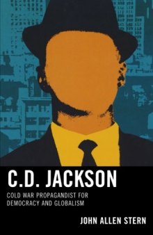 C.D. Jackson : cold war propagandist for democracy and globalism