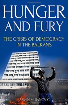 Hunger and Fury: The Crisis of Democracy in the Balkans