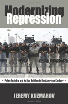 Modernizing Repression: Police Training and Nation Building in the American Century