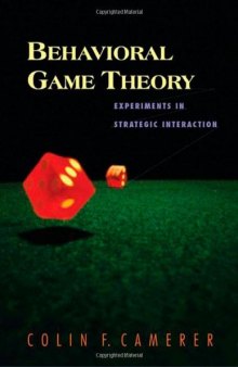 Behavioral Game Theory. Experiments in Strategic Interaction
