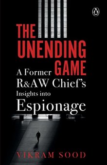 The Unending Game: A Former R&AW Chief’s Insights into Espionage