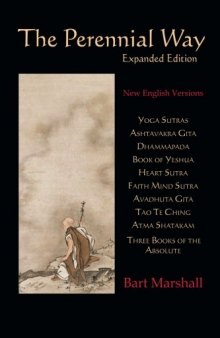 The Perennial Way: New English Versions of Yoga Sutras, Dhammapada, Heart Sutra, Ashtavakra Gita, Faith Mind Sutra, Tao Te Ching, and More
