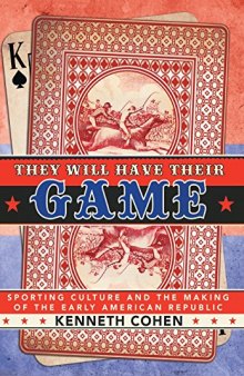 They Will Have Their Game: Sporting Culture and the Making of the Early American Republic