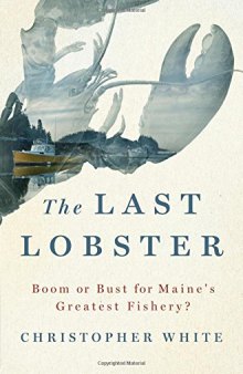 The Last Lobster: Boom or Bust for Maine’s Greatest Fishery?