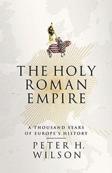 The Holy Roman Empire: A Thousand Years of Europe’s History