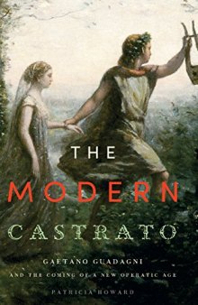The Modern Castrato: Gaetano Guadagni and the Coming of a New Operatic Age