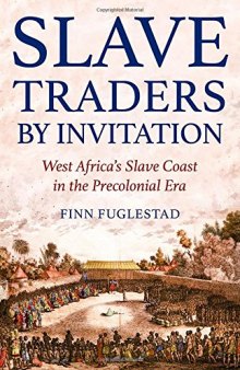 Slave Traders by Invitation: West Africa in the Era of Trans-Atlantic Slavery