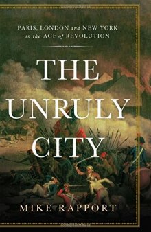 The Unruly City: London, Paris, and New York in the Age of Revolution