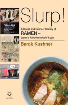 Slurp! A Social and Culinary History of Ramen: Japan’s Favorite Noodle Soup