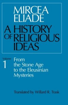 A History of Religious Ideas, Volume 1: From the Stone Age to the Eleusinian Mysteries