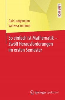 So einfach ist Mathematik - Zwölf Herausforderungen im ersten Semester