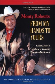 From My Hands to Yours_ Lessons from a Lifetime of Training Championship Horses