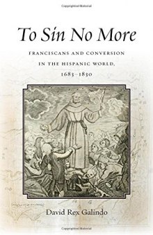 To Sin No More: Franciscans and Conversion in the Hispanic World, 1683-1830