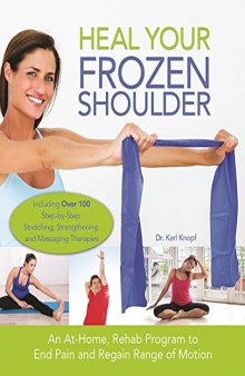 Heal Your Frozen Shoulder An At-Home Rehab Program to End Pain and Regain Range of Motion