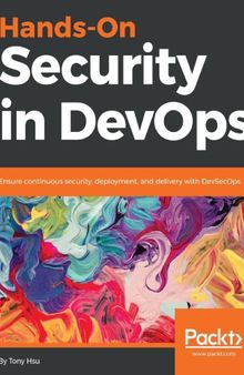 Hands-On Security in DevOps Ensure continuous security, deployment, and delivery with DevSecOps