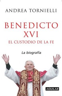 Benedicto XVI : El custodio de la fe. La biografía