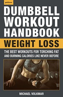 The Dumbbell Workout Handbook Weight Loss Over 100 Workouts for Fat-Burning