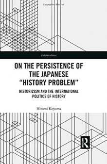 On the Persistence of the Japanese History Problem: Historicism and the International Politics of History