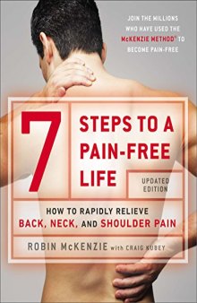 7 Steps to a Pain-Free Life How to Rapidly Relieve Back, Neck, and Shoulder Pain