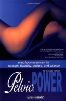 Pelvic Power MindBody Exercises for Strength, Flexibility, Posture, and Balance for Men and Women