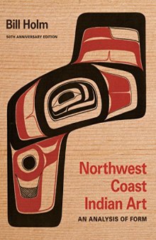 Northwest Coast Indian Art: An Analysis of Form, 50th Anniversary Edition