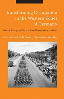 Transforming Occupation in the Western Zones of Germany: Politics, Everyday Life and Social Interactions, 1945-55