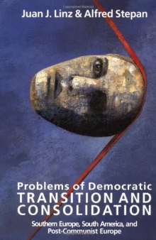 Problems Of Democratic Transition And Consolidation: Southern Europe, South America, And Post Communist Europe