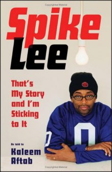 Spike Lee: That’s My Story And I’m Sticking To It