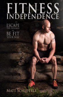 Fitness Independence Escape the Fads and Be Fit Your Way