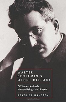 Walter Benjamin’s Other History: Of Stones, Animals, Human Beings, and Angels