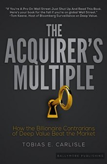 The Acquirer’s Multiple: How the Billionaire Contrarians of Deep Value Beat the Market