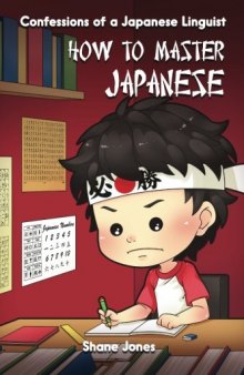 Confessions of a Japanese Linguist - How to Master Japanese: (The Journey to Fluent, Functional, Marketable Japanese)