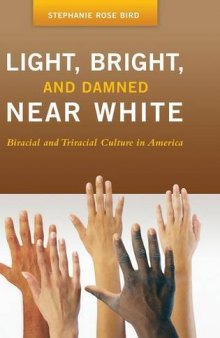 Light, Bright, and Damned Near White: Biracial and Triracial Culture in America