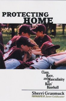 Protecting Home: Class, Race, and Masculinity in Boys’ Baseball