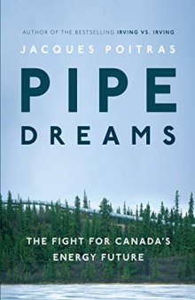 Pipe Dreams: The Fight for Canada’s Energy Future