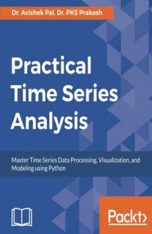 Practical Time Series Analysis: Master Time Series Data Processing, Visualization, and Modeling using Python