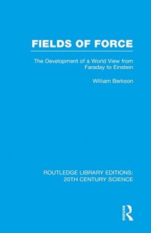 Fields of Force: The Development of a World View from Faraday to Einstein