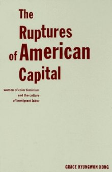 The Ruptures of American Capital: Women of Color Feminism And the Culture of Immigrant Labor