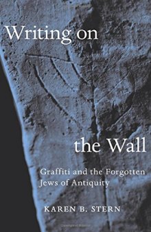 Writing on the Wall: Graffiti and the Forgotten Jews of Antiquity