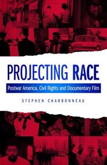 Projecting Race: Postwar America, Civil Rights, and Documentary Film