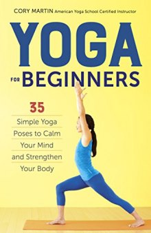 Yoga for Beginners Simple Yoga Poses to Calm Your Mind and Strengthen Your Bod