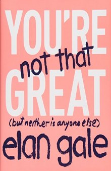 You’re Not That Great: (but neither is anyone else)
