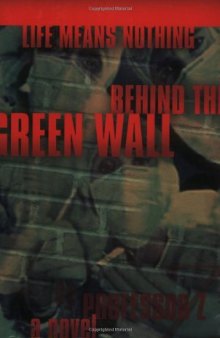 Life Means Nothing Behind the Green Wall. A novel