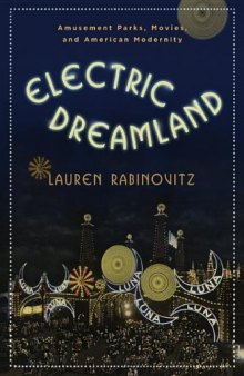 Electric Dreamland: Amusement Parks, Movies, and American Modernity