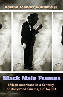 Black Male Frames: African Americans in a Century of Hollywood Cinema, 1903-2003
