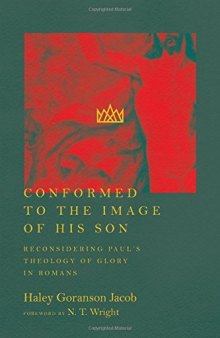 Conformed to the Image of His Son: Reconsidering Paul’s Theology of Glory in Romans