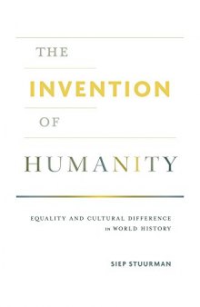 The Invention of Humanity: Equality and Cultural Difference in World History