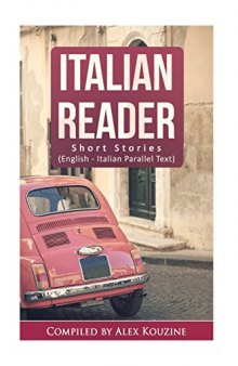 Italian Reader: Short Stories (English-Italian Parallel Text): Elementary to Intermediate (A2-B1)