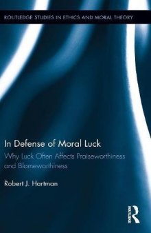 In Defense of Moral Luck: Why Luck Often Affects Praiseworthiness and Blameworthiness