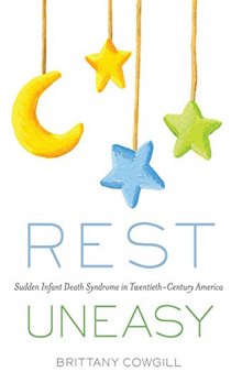 Rest Uneasy: Sudden Infant Death Syndrome in Twentieth-­Century America